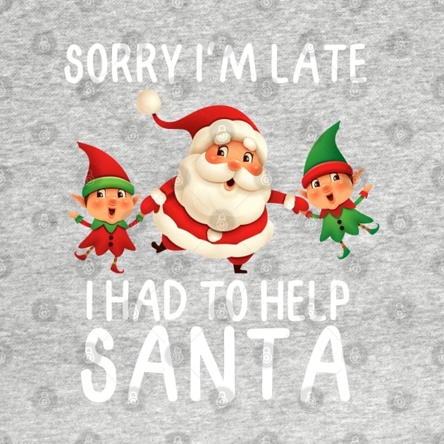 Sorry I'm late, I had to help Santa.  White Letters by FlippinTurtles